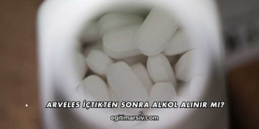 Arveles İçtikten Sonra Alkol Alınır mı?