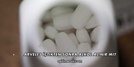 Arveles İçtikten Sonra Alkol Alınır mı?