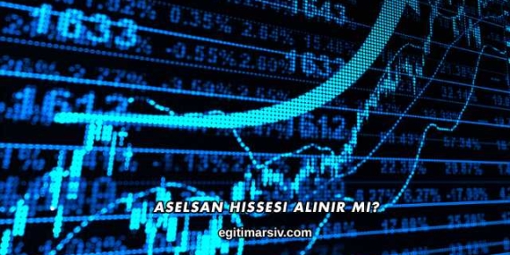 Aselsan Hissesi Alınır mı?