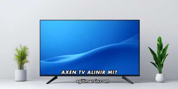 Axen Tv Alınır mı?