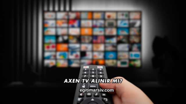 Axen Tv Alınır mı?