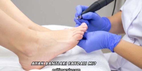 Ayak Bantları Faydalı mı?