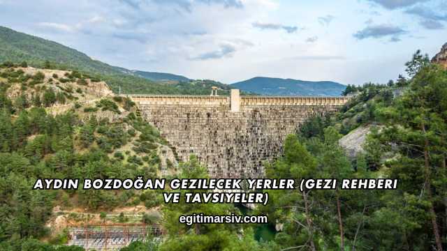Aydın Bozdoğan Gezilecek Yerler (Gezi Rehberi ve Tavsiyeler)