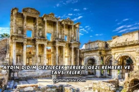 Aydın Didim Gezilecek Yerler (Gezi Rehberi ve Tavsiyeler)