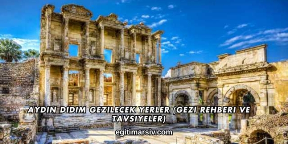 Aydın Didim Gezilecek Yerler (Gezi Rehberi ve Tavsiyeler)