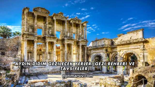 Aydın Didim Gezilecek Yerler (Gezi Rehberi ve Tavsiyeler)