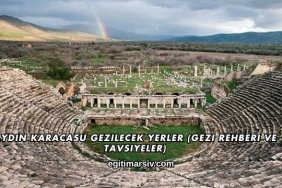 Aydın Karacasu Gezilecek Yerler (Gezi Rehberi ve Tavsiyeler)
