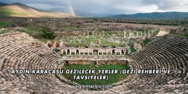 Aydın Karacasu Gezilecek Yerler (Gezi Rehberi ve Tavsiyeler)