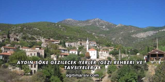 Aydın Söke Gezilecek Yerler (Gezi Rehberi ve Tavsiyeler)