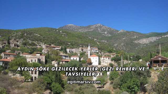 Aydın Söke Gezilecek Yerler (Gezi Rehberi ve Tavsiyeler)