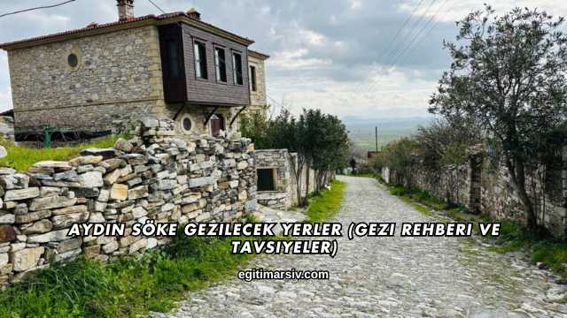 Aydın Söke Gezilecek Yerler (Gezi Rehberi ve Tavsiyeler)