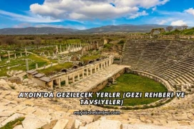 Aydın'da Gezilecek Yerler (Gezi Rehberi ve Tavsiyeler)