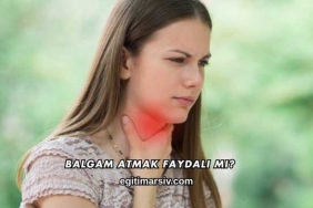 Balgam Atmak Faydalı mı?