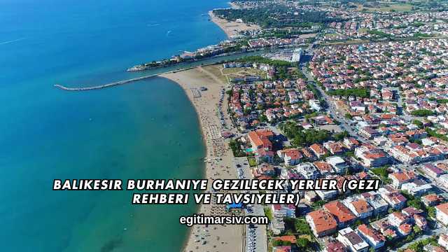 Balıkesir Burhaniye Gezilecek Yerler (Gezi Rehberi ve Tavsiyeler)