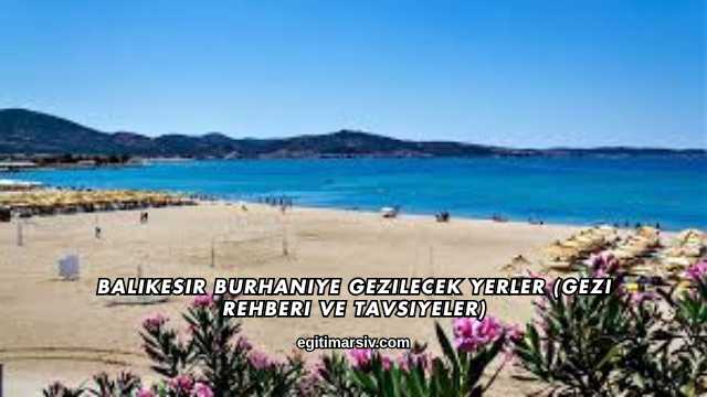 Balıkesir Burhaniye Gezilecek Yerler (Gezi Rehberi ve Tavsiyeler)