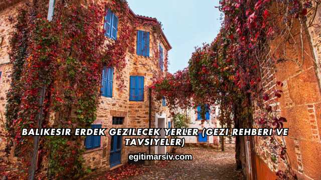 Balıkesir Erdek Gezilecek Yerler (Gezi Rehberi ve Tavsiyeler)