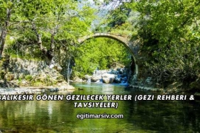 Balıkesir Gönen Gezilecek Yerler (Gezi Rehberi ve Tavsiyeler)