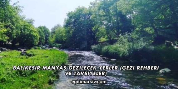Balıkesir Manyas Gezilecek Yerler (Gezi Rehberi ve Tavsiyeler)