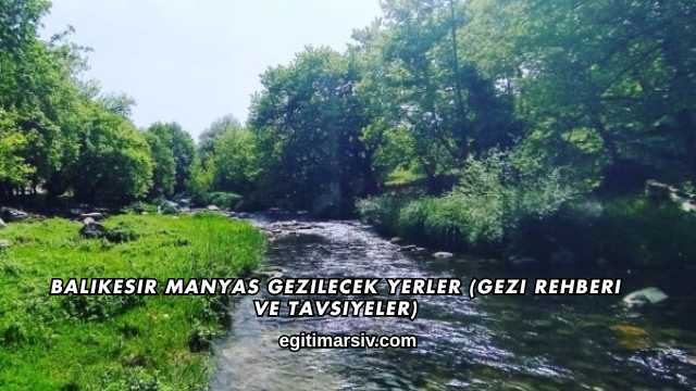 Balıkesir Manyas Gezilecek Yerler (Gezi Rehberi ve Tavsiyeler)
