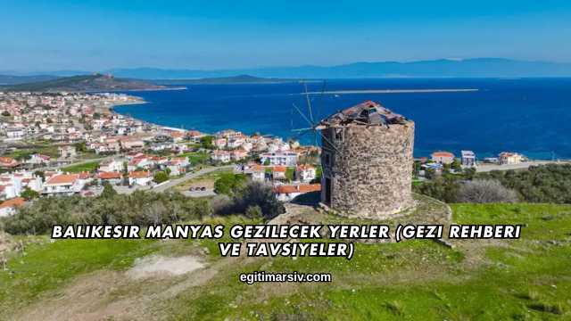 Balıkesir Manyas Gezilecek Yerler (Gezi Rehberi ve Tavsiyeler)