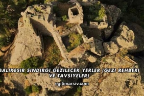 Balıkesir Sındırgı Gezilecek Yerler (Gezi Rehberi ve Tavsiyeler)