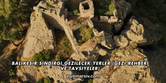 Balıkesir Sındırgı Gezilecek Yerler (Gezi Rehberi ve Tavsiyeler)
