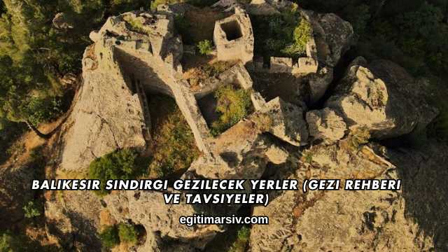 Balıkesir Sındırgı Gezilecek Yerler (Gezi Rehberi ve Tavsiyeler)