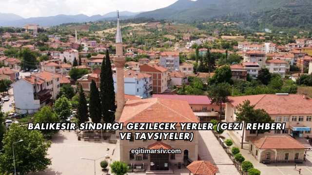 Balıkesir Sındırgı Gezilecek Yerler (Gezi Rehberi ve Tavsiyeler)