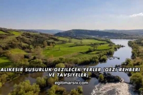 Balıkesir Susurluk Gezilecek Yerler (Gezi Rehberi ve Tavsiyeler)
