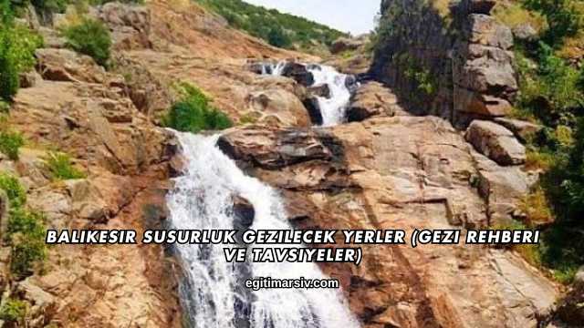 Balıkesir Susurluk Gezilecek Yerler (Gezi Rehberi ve Tavsiyeler)