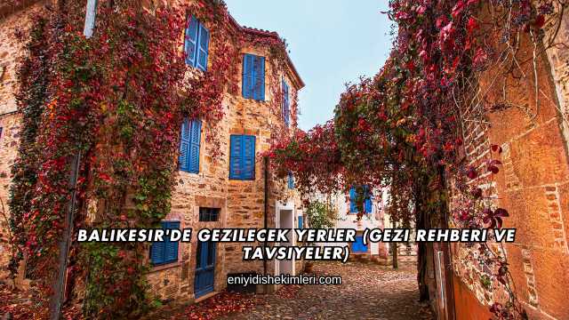 Balıkesir'de Gezilecek Yerler (Gezi Rehberi ve Tavsiyeler)