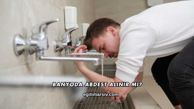 Banyoda Abdest Alınır mı?