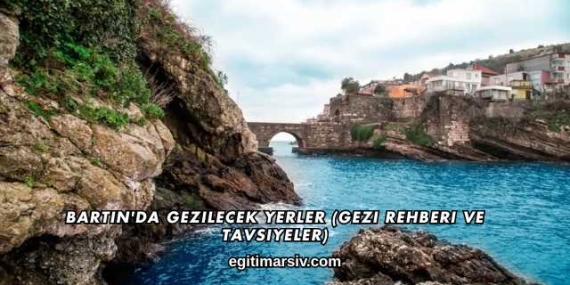Bartın’da Gezilecek Yerler (Gezi Rehberi ve Tavsiyeler)