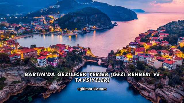 Bartın'da Gezilecek Yerler (Gezi Rehberi ve Tavsiyeler)