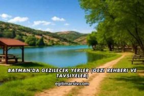 Batman'da Gezilecek Yerler (Gezi Rehberi ve Tavsiyeler)