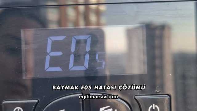 Baymak E05 Hatası Çözümü