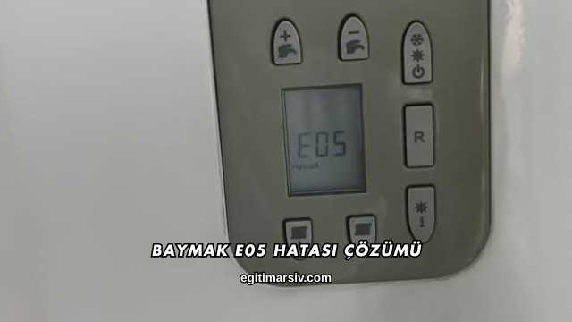 Baymak E05 Hatası Çözümü