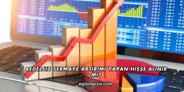 Bedelsiz Sermaye Artırımı Yapan Hisse Alınır mı?
