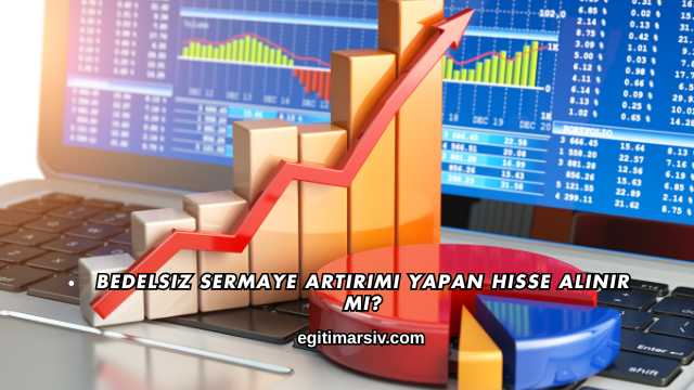 Bedelsiz Sermaye Artırımı Yapan Hisse Alınır mı?