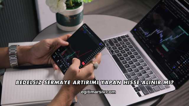 Bedelsiz Sermaye Artırımı Yapan Hisse Alınır mı?