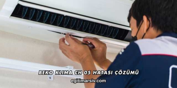 Beko Klima CH 05 Hatası Çözümü