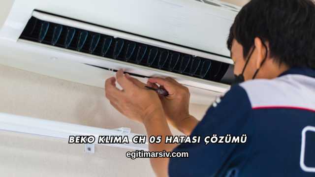 Beko Klima CH 05 Hatası Çözümü