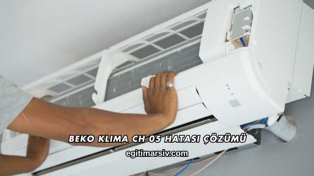 Beko Klima CH 05 Hatası Çözümü