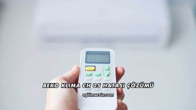 Beko Klima CH 05 Hatası Çözümü