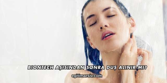 Biontech Aşısından Sonra Duş Alınır mı?