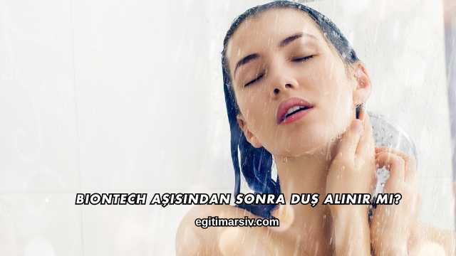 Biontech Aşısından Sonra Duş Alınır mı