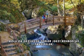 Bolu'da Gezilecek Yerler (Gezi Rehberi ve Tavsiyeler)
