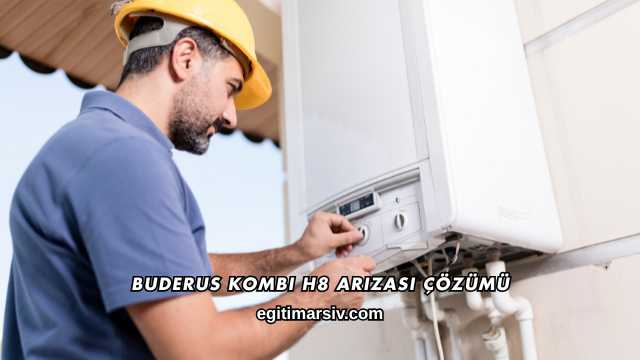 Buderus Kombi H8 Arızası Çözümü