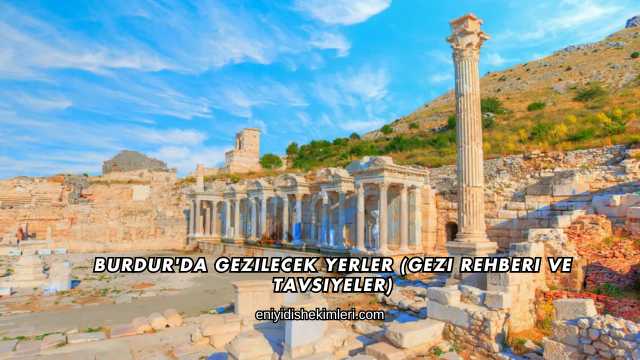 Burdur'da Gezilecek Yerler (Gezi Rehberi ve Tavsiyeler)