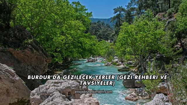 Burdur'da Gezilecek Yerler (Gezi Rehberi ve Tavsiyeler)